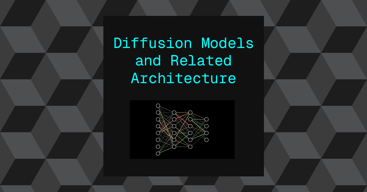 Diffusion Models and Related Architecture