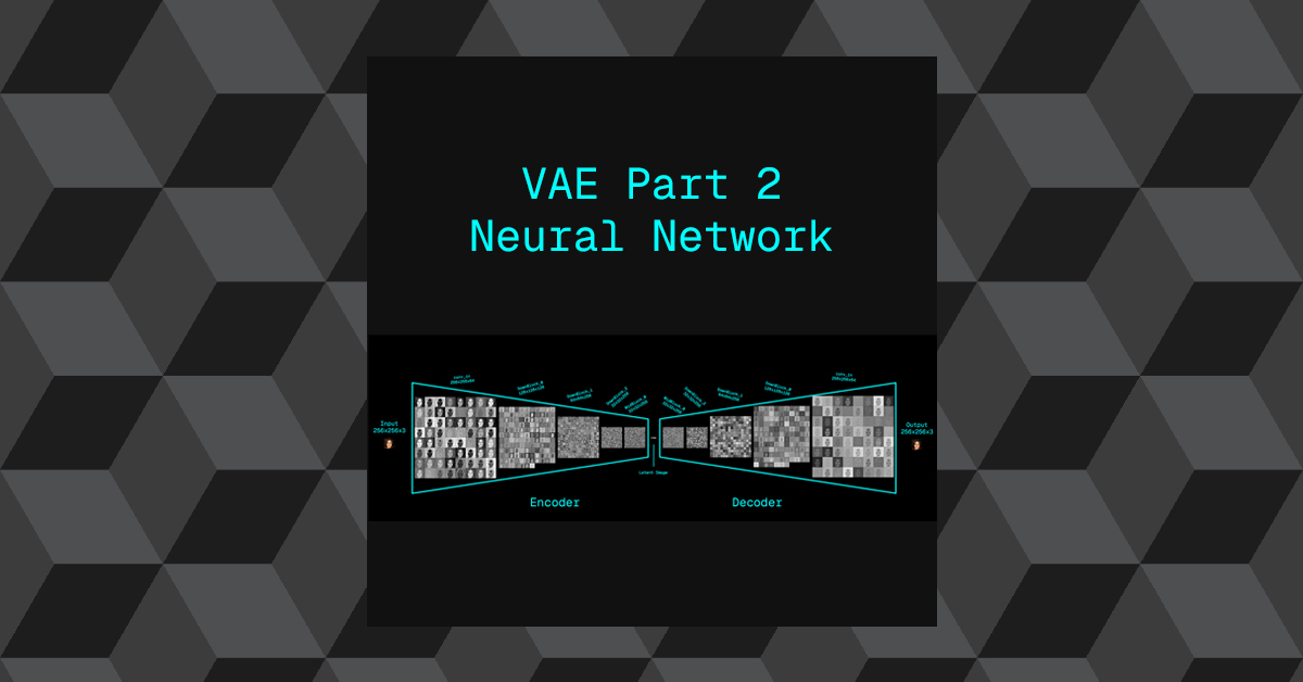 A study into VAEs – Part 2: Neural Network